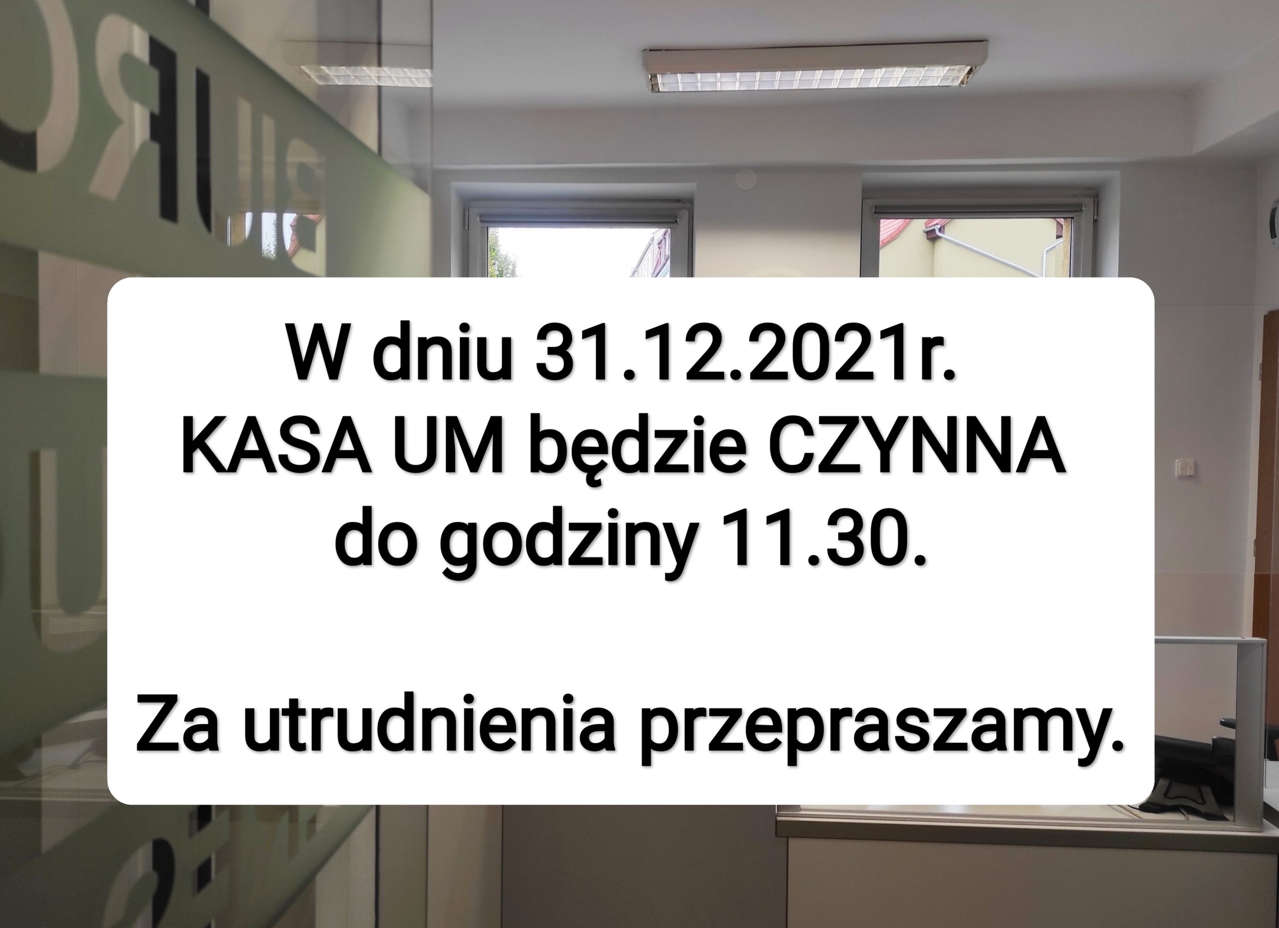 W dniu 31.12.2021r. KASA UM CZYNNA do godziny 11.30.  Za utrudnienia przepraszamy.   