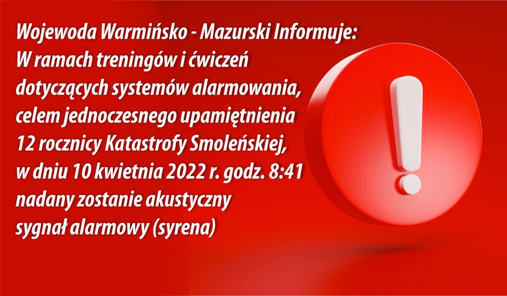 „W ramach treningów i ćwiczeń dotyczących systemów alarmowania, celem jednoczesnego upamiętnienia 12 rocznicy Katastrofy Smoleńskiej, w dniu 10 kwietnia 2022 r. o godz. 8:41 nadany zostanie akustyczny sygnał alarmowy (syrena)”